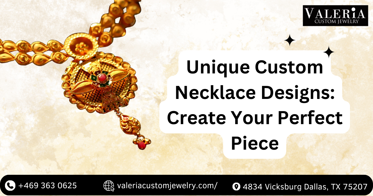 Unique Custom Necklace Designs: Create Your Perfect Piece